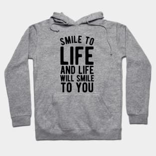 Smile to life and life will smile to you Hoodie